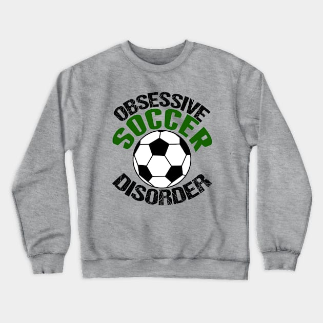 Obsessive Soccer Disorder Crewneck Sweatshirt by epiclovedesigns